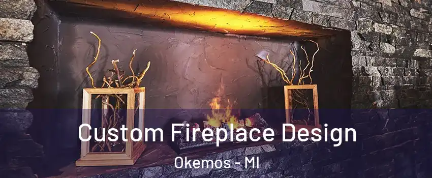  Custom Fireplace Design Okemos - MI