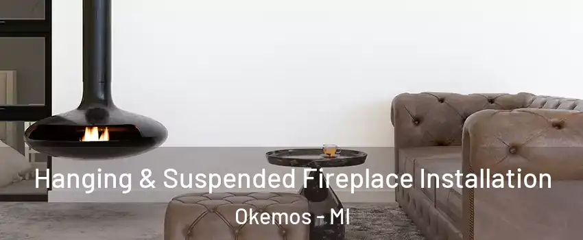  Hanging & Suspended Fireplace Installation Okemos - MI