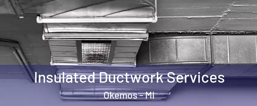  Insulated Ductwork Services Okemos - MI
