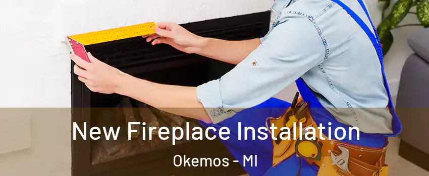  New Fireplace Installation Okemos - MI