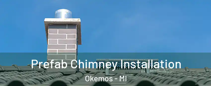  Prefab Chimney Installation Okemos - MI