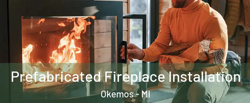  Prefabricated Fireplace Installation Okemos - MI