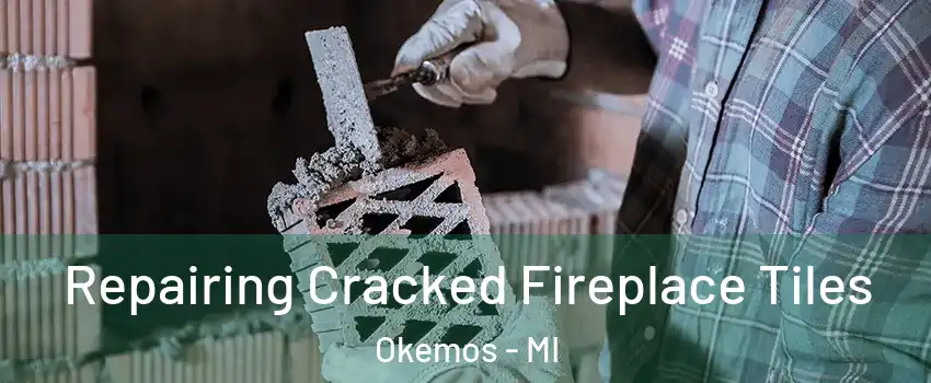  Repairing Cracked Fireplace Tiles Okemos - MI