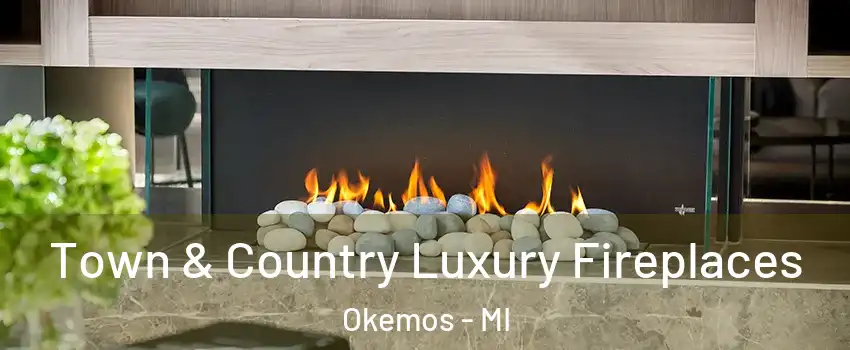  Town & Country Luxury Fireplaces Okemos - MI