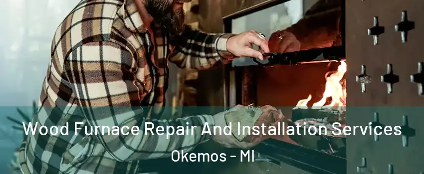  Wood Furnace Repair And Installation Services Okemos - MI